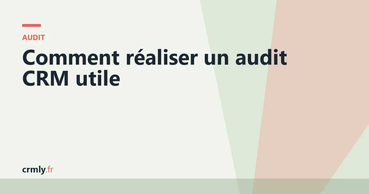 Comment réaliser un audit CRM utile — illustration