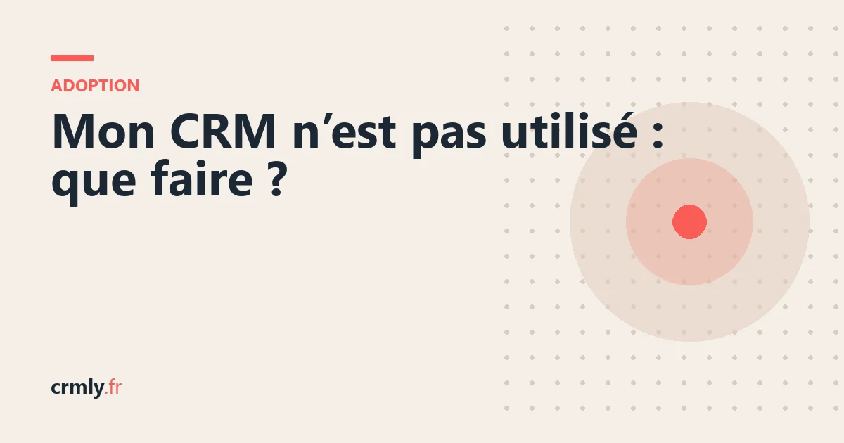 Mon CRM n’est pas utilisé : que faire ? — illustration