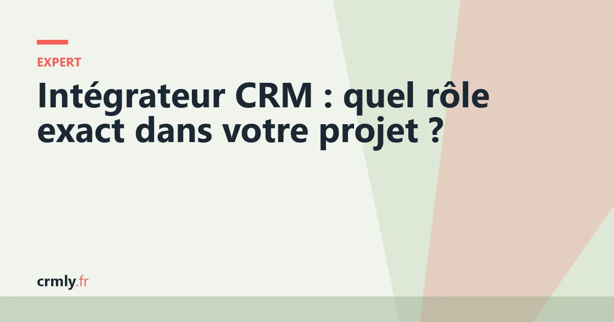 Intégrateur CRM : quel rôle exact dans votre projet ? — illustration