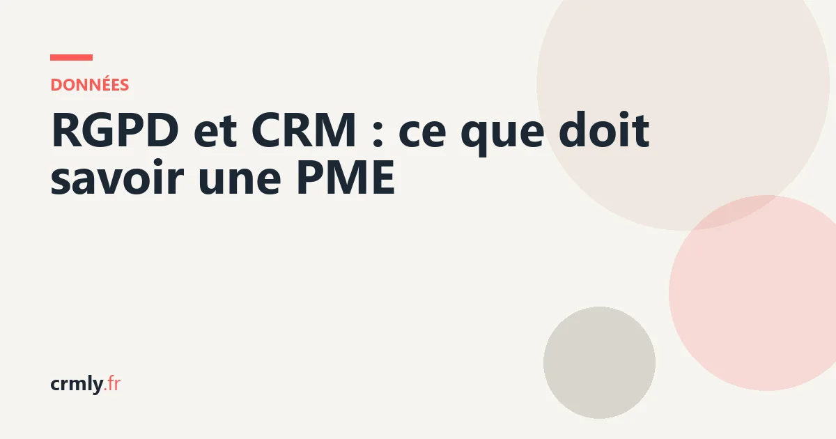 RGPD et CRM : ce que doit savoir une PME — illustration