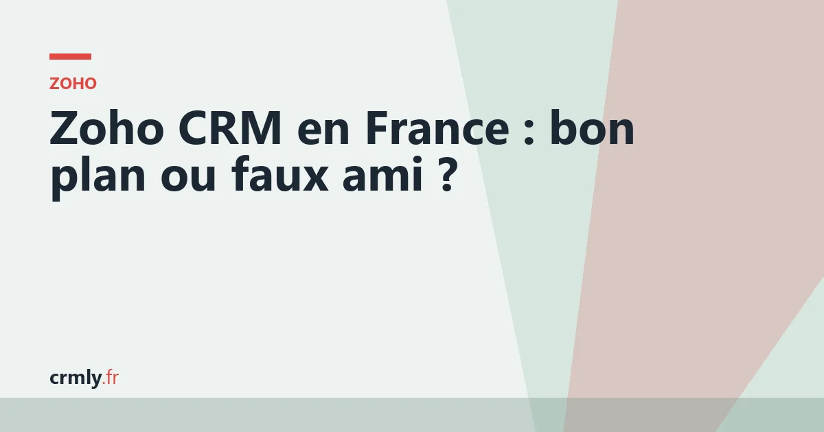 Zoho CRM en France : bon plan ou faux ami ? — illustration